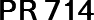 PR 714